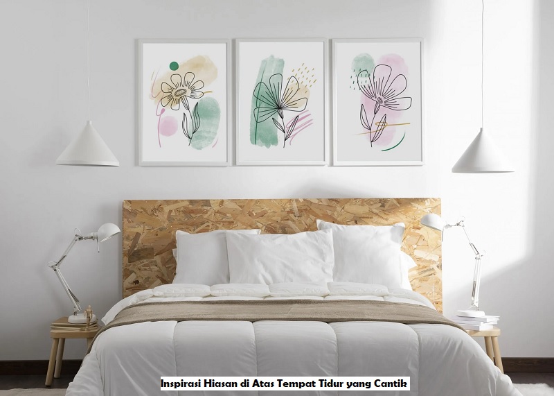 Inspirasi Hiasan di Atas Tempat Tidur yang Cantik 
