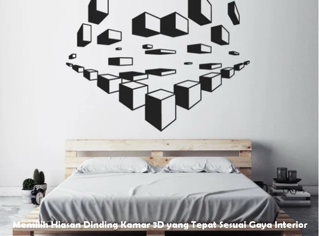 Memilih Hiasan Dinding Kamar 3D yang Tepat Sesuai Gaya Interior